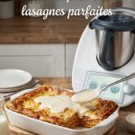 Béchamel thermomix lasagne : obtenir une sauce parfaite pour des lasagnes fondantes et équilibrées